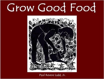 Grow Good Food by Paul Ladd Jr.